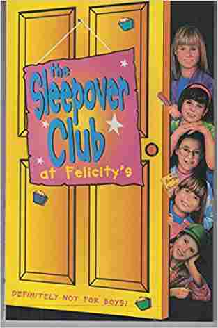 The Sleepover Club At Felicity’s: Definitely Not For Boys! (the Sleepover Club, Book 3)