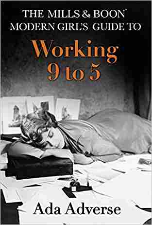 The Mills & Boon Modern Girl’s Guide To: Working 9-5 Career Advice For Feminists (mills & Boon A-zs)