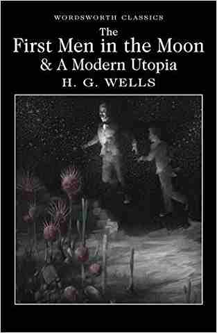 The First Men In The Moon And A Modern Utopia (wordsworth Classics)