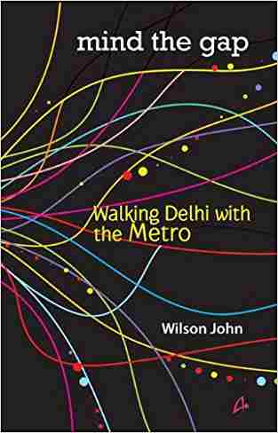 Mind The Gap: Walking Delhi With The Metro