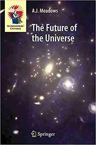 The Future Of The Universe (astronomers Universe)