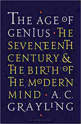 The Age Of Genius: The Seventeenth Century And The Birth Of The Modern Mind