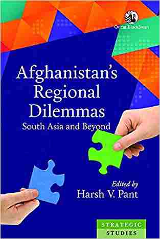 Afghanistans Regional Dilemmas: South Asia And Beyond (strategic Studies)