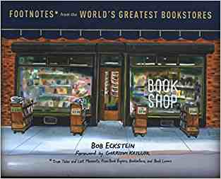 Footnotes From The Worlds Greatest Bookstores: True Tales And Lost Moments From Book Buyers, Booksellers, And Book Lovers