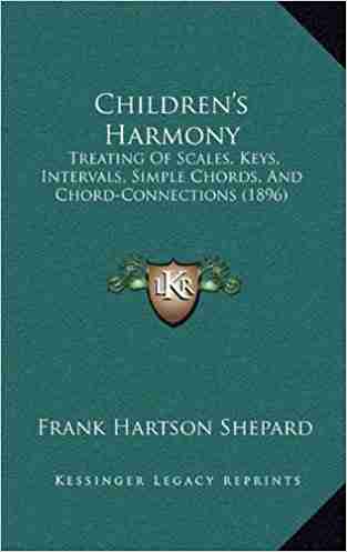 Childrens Harmony: Treating Of Scales, Keys, Intervals, Simple Chords, And Chord-connections (1896)
