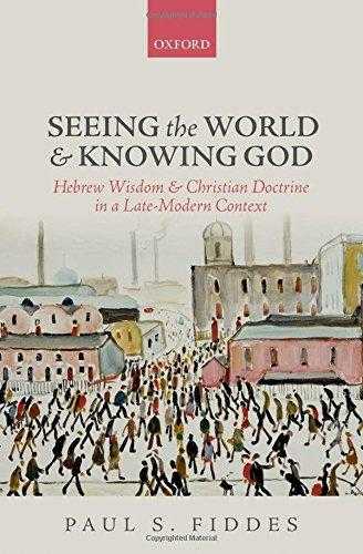 Seeing The World And Knowing God: Hebrew Wisdom And Christian Doctrine In A Late-modern Context
