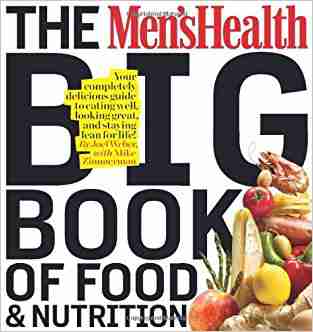 The Mens Health Big Book of Food & Nutrition: Your completely delicious guide to eating well, looking great, and staying lean for life!