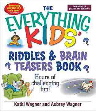 The Everything Kids Riddles & Brain Teasers Book: Hours Of Challenging Fun
