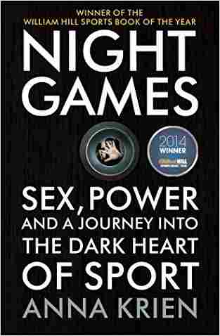 Night Games: Sex, Power And A Journey Into The Dark Heart Of Sport