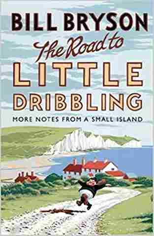 The Road To Little Dribbling: More Notes From A Small Island (bryson)