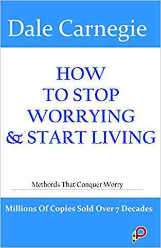 How To Stop Worrying & Start Living