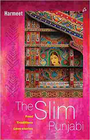The Slim Punjabi: Food, Traditions, Love-Stories