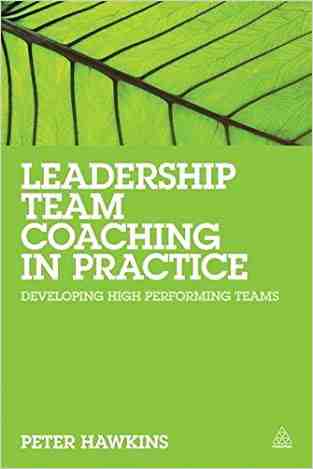 Leadership Team Coaching In Practice: Developing High-performing Teams