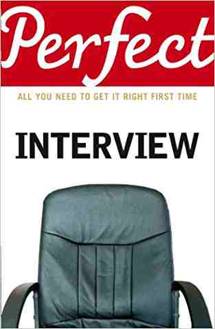 The Perfect Interview: All You Need To Get It Right The First Time (perfect (random House))