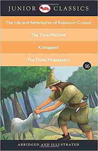 Junior Classic - Book 16 (the Life And Adventures Of Robinson Crusoe, The Time Machine, Kidnapped, The Three Musketeers) (junior Classics)