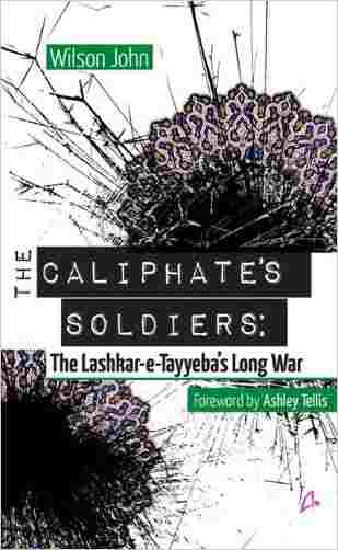 The Caliphates Soldiers: The Lashkar-e-tayyebas Long War