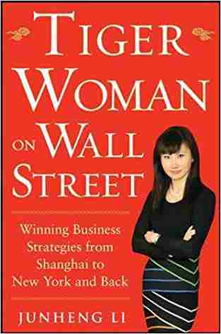 Tiger Woman On Wall Street: Winning Business Strategies From Shanghai To New York And Back (business Books)