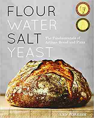 Flour Water Salt Yeast: The Fundamentals Of Artisan Bread And Pizza