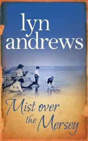 Mist Over The Mersey: An Absolutely Engrossing Saga Of Romance, Friendship And War