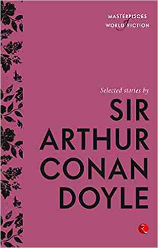 Selected Stories Sir Arthur Conan Doyle (Masterpieces of World Fiction)
