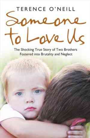Someone To Love Us: The Shocking True Story Of Two Brothers Fostered Into Brutality And Neglect