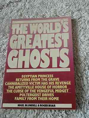 world's greatest ghosts