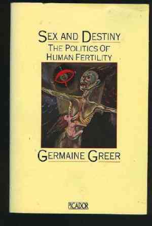 Sex And Destiny: The Politics Of Human Fertility