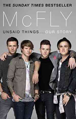 Mcfly: Unsaid Things . . . Our Story