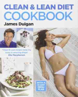 Clean & Lean Diet Cookbook: Over 100 Delicious Healthy Recipes With A 14-day Menu Plan