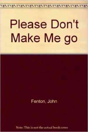 Please Don't Make Me Go