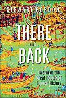 There And Back: Twelve Of The Great Routes Of Human History