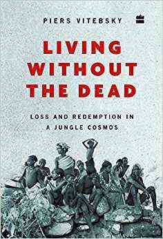 Living Without The Dead: Loss And Redemption In A Jungle Cosmos