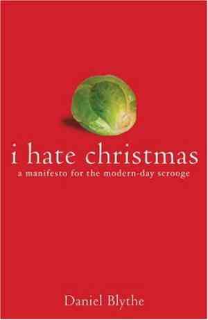 I Hate Christmas: A Manifesto For The Modern Day Scrooge