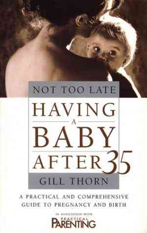 Not Too Late: Having A Baby After 35