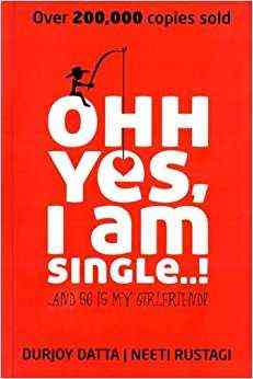 Ohh Yes I Am Single...!: And So Is My Girlfriend