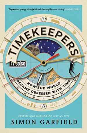 Timekeepers : How the World Became Obsessed With Time