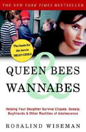 Queen Bees And Wannabes: Helping Your Daughter Survive Cliques, Gossip, Boyfriends, And Other Realities Of Adolescence