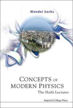 Concepts Of Modern Physics: The Haifa Lectures