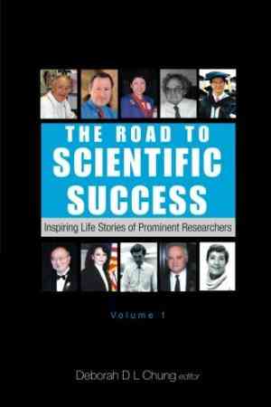 The Road To Scientific Success, Volume 1: Inspiring Life Stories Of Prominent Researchers