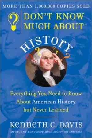 Don't Know Much About History: Everything You Need To Know About American History But Never Learned