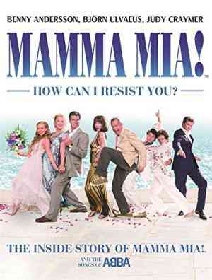 Mamma MIA! How Can I Resist You?: The Inside Story of Mamma MIA! and the Songs of Abba