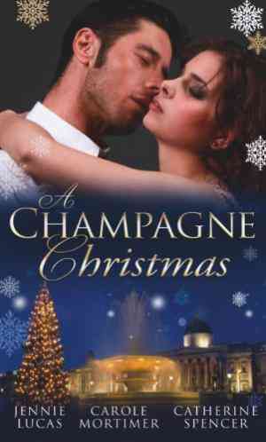 A Champagne Christmas: The Christmas Love-child / The Christmas Night Miracle / The Italian Billionaire's Christmas Miracle