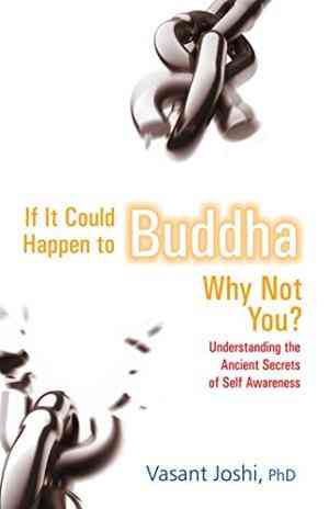If It Could Happen To Buddha, Why Not You?: Understanding The Ancient Secrets Of Self Awareness