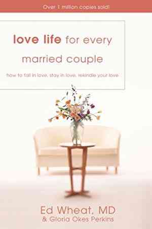 Love Life For Every Married Couple: How To Fall In Love, Stay In Love, Rekindle Your Love