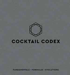 Cocktail Codex: Fundamentals, Formulas, Evolutions