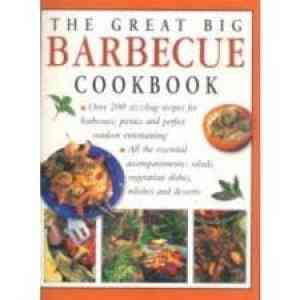 Great Big Barbecue Cookbook: 200 Recipes For Outdoor Eating (cookery)