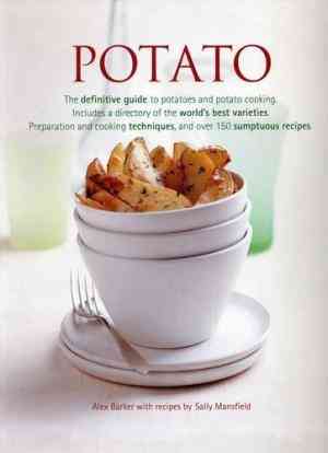 Potato:  The Definitive Guide To Potatoes And Potato Cooking