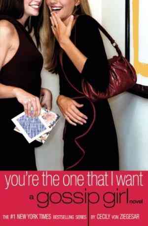 You're The One That I Want (gossip Girl, #6)