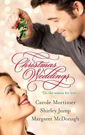 Christmas Weddings: His Christmas Eve Proposal / Snowbound Bride / Their Christmas Vows