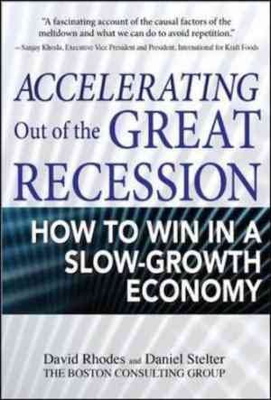 Accelerating Out Of The Great Recession: How To Win In A Slow-growth Economy